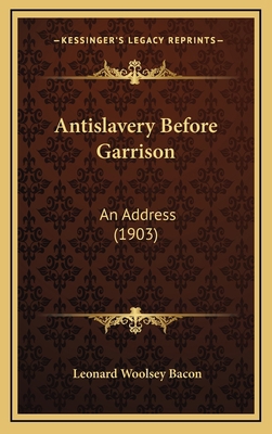 Antislavery Before Garrison: An Address (1903) 1168658233 Book Cover