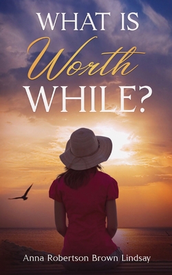 What is Worth While? 1611048923 Book Cover