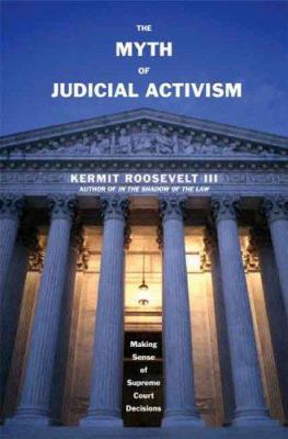 The Myth of Judicial Activism: Making Sense of ... 0300114680 Book Cover