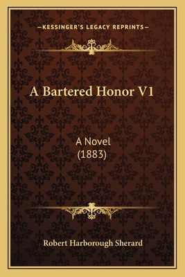 A Bartered Honor V1: A Novel (1883) 1164516248 Book Cover