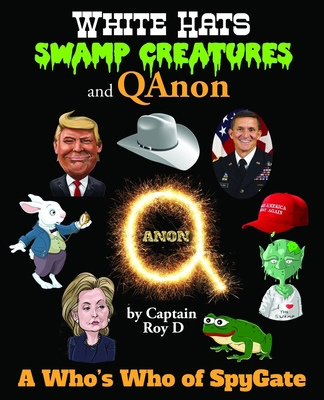 White Hats, Swamp Creatures and QAnon: A Who's Who of Spygate 1942790163 Book Cover
