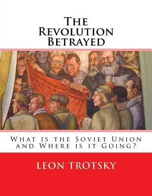 The Revolution Betrayed: What is the Soviet Uni... 1537029932 Book Cover