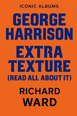 Iconic Albums - George Harrison - Extra Texture... B0FBWZJKBJ Book Cover