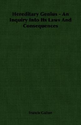 Hereditary Genius - An Inquiry Into Its Laws An... 1406767204 Book Cover