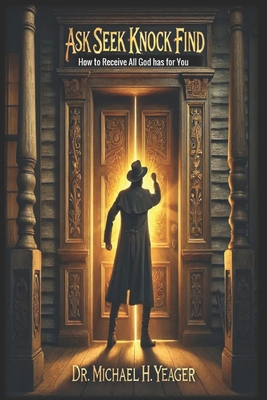 Ask Seek Knock Find: How to Receive All God has... B0DW94P3B2 Book Cover