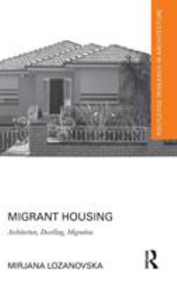 Migrant Housing: Architecture, Dwelling, Migration 1138574090 Book Cover