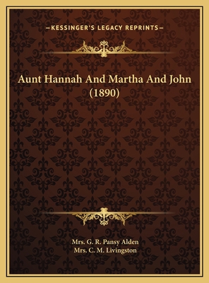 Aunt Hannah And Martha And John (1890) 116979176X Book Cover