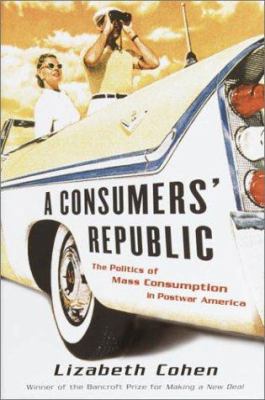 A Consumers' Republic: The Politics of Mass Con... 0375407502 Book Cover