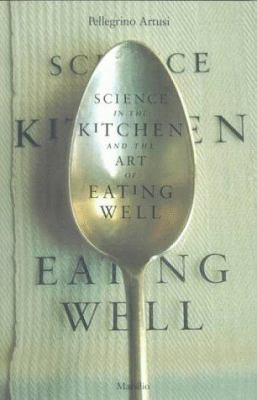 Science in the Kitchen and the Art of Eating Well 1568860390 Book Cover