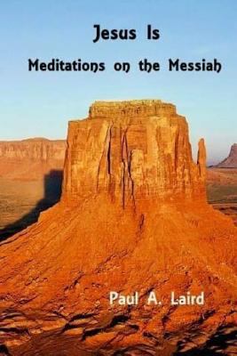 Jesus Is: Meditations on the Messiah 1546980202 Book Cover