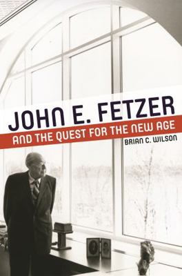 John E. Fetzer and the Quest for the New Age 081434531X Book Cover