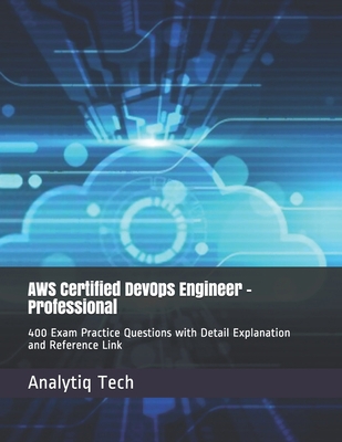 AWS Certified DevOps Engineer - Professional: 400 Exam Practice Questions with Detail Explanation and Reference Link B08JDXBS18 Book Cover