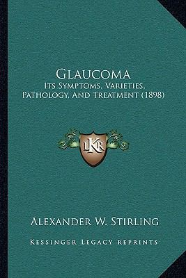 Glaucoma: Its Symptoms, Varieties, Pathology, A... 1166451119 Book Cover