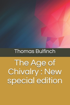The Age of Chivalry: New special edition B08JF5FXB3 Book Cover