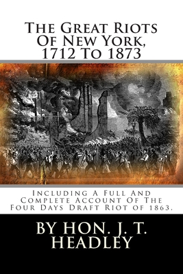 The Great Riots Of New York, 1712 To 1873: Incl... 1480195707 Book Cover