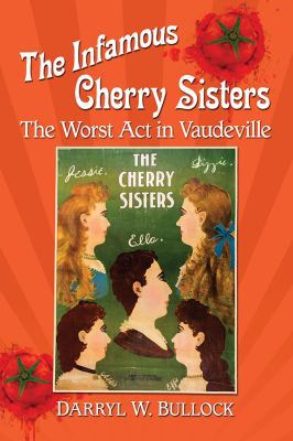 The Infamous Cherry Sisters: The Worst Act in V... 1476675562 Book Cover