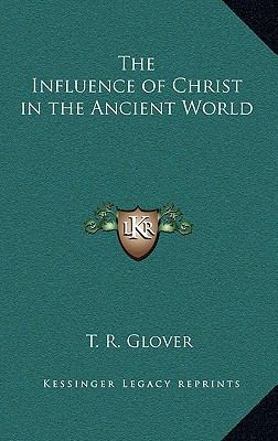 The Influence of Christ in the Ancient World 1163327425 Book Cover