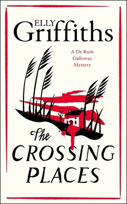 The Crossing Places: First in this beloved seri... 1529425743 Book Cover