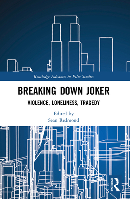 Breaking Down Joker: Violence, Loneliness, Tragedy 0367774259 Book Cover