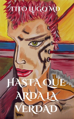 Hasta Que Arda La Verdad [Spanish] B0DQP5JTK2 Book Cover