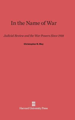 In the Name of War: Judicial Review and the War... 0674180674 Book Cover