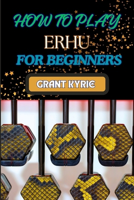 How to Play Erhu for Beginners: Essential Techn... B0DDSH4N87 Book Cover