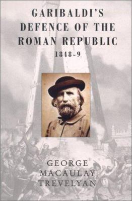 Garibaldi's Defence of the Roman Republic 1848-... 1842124722 Book Cover