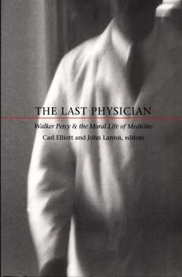 The Last Physician: Walker Percy and the Moral ... 0822323699 Book Cover