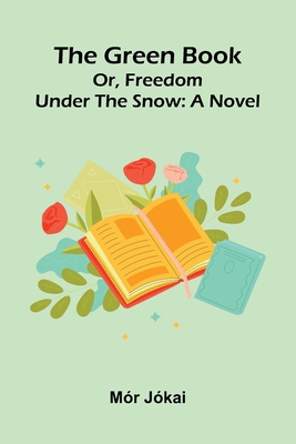 The Green Book; Or, Freedom Under The Snow 9369873554 Book Cover