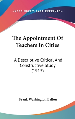 The Appointment Of Teachers In Cities: A Descri... 1436556112 Book Cover