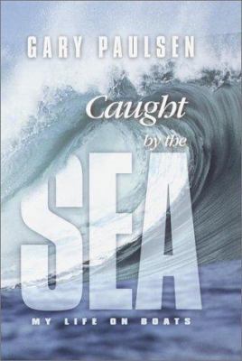 Caught by the Sea: My Life on Boats 0385900252 Book Cover