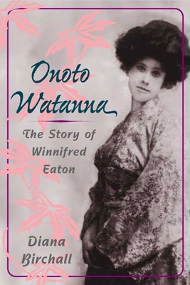 Onoto Watanna: The Story of Winnifred Eaton (As... 0252026071 Book Cover