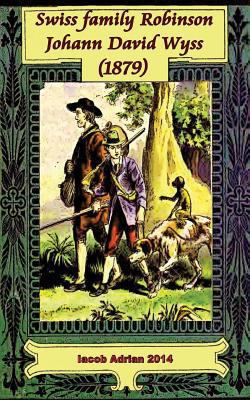 Swiss family Robinson Johann David Wyss (1879) 1978391064 Book Cover