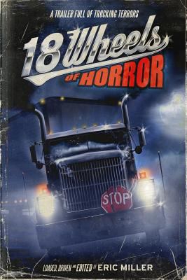 18 Wheels of Horror: A Trailer Full of Trucking... 0990686612 Book Cover