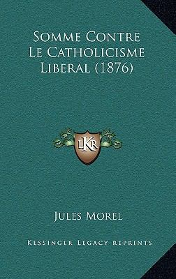 Somme Contre Le Catholicisme Liberal (1876) [French] 1167720415 Book Cover