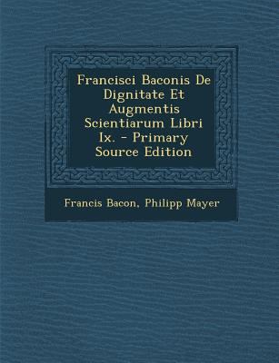 Francisci Baconis De Dignitate Et Augmentis Sci... [Latin] 1289529981 Book Cover