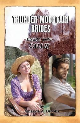 Thunder Mountain Brides: Deadly Love-Callie 1500664626 Book Cover