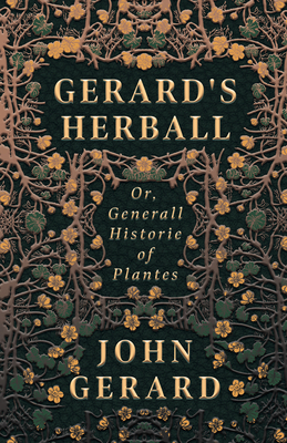 Gerard's Herball - Or, Generall Historie of Pla... 1443772852 Book Cover