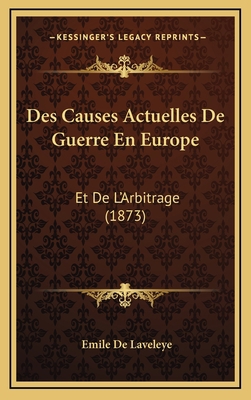 Des Causes Actuelles De Guerre En Europe: Et De... [French] 1168582474 Book Cover