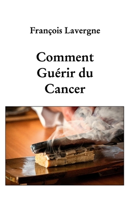 Comment guérir du cancer [French] B0D9KMJC63 Book Cover