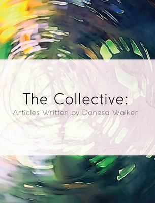 The Collective: Articles Written by Donesa Walker B0CFC1S1LF Book Cover