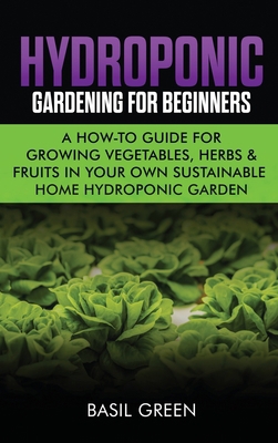 Hydroponic Gardening For Beginners: A How to Gu... 1953543111 Book Cover