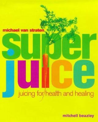 Superjuice : Juicing for Health and Healing 1840001488 Book Cover
