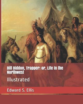 Bill Biddon, Trapper; Or, Life in the Northwest... 1798837080 Book Cover