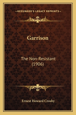 Garrison: The Non-Resistant (1906) 1163889563 Book Cover