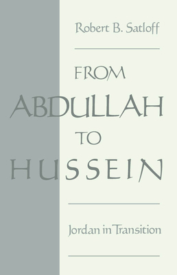 From Abdullah to Hussein: Jordan in Transition 0195080270 Book Cover