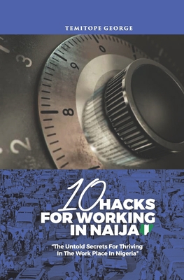 10 Hacks For Working In Naija: Untold Secrets A... 1693874423 Book Cover