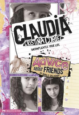 Advice about Friends: Claudia Cristina Cortez U... 1434222519 Book Cover