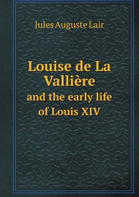 Louise de La Valli?re and the early life of Lou... 5518638329 Book Cover