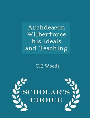 Archdeacon Wilberforce His Ideals and Teaching ... 1298220203 Book Cover